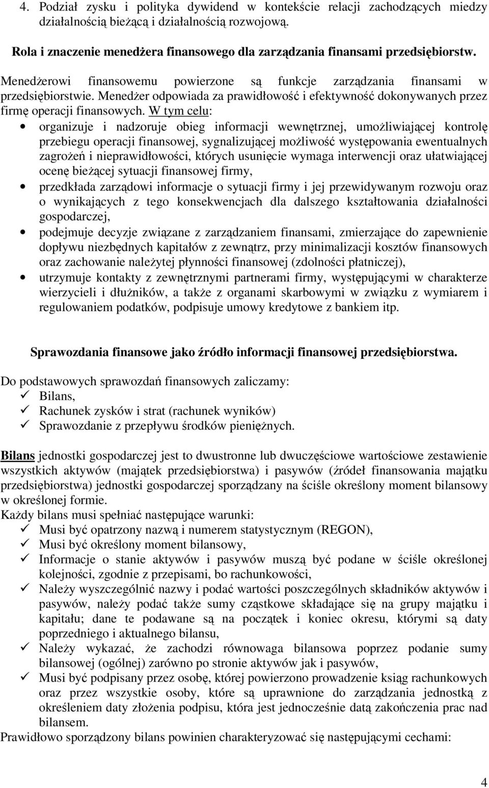 W tym celu: organizuje i nadzoruje obieg informacji wewntrznej, umoliwiajcej kontrol przebiegu operacji finansowej, sygnalizujcej moliwo wystpowania ewentualnych zagroe i nieprawidłowoci, których