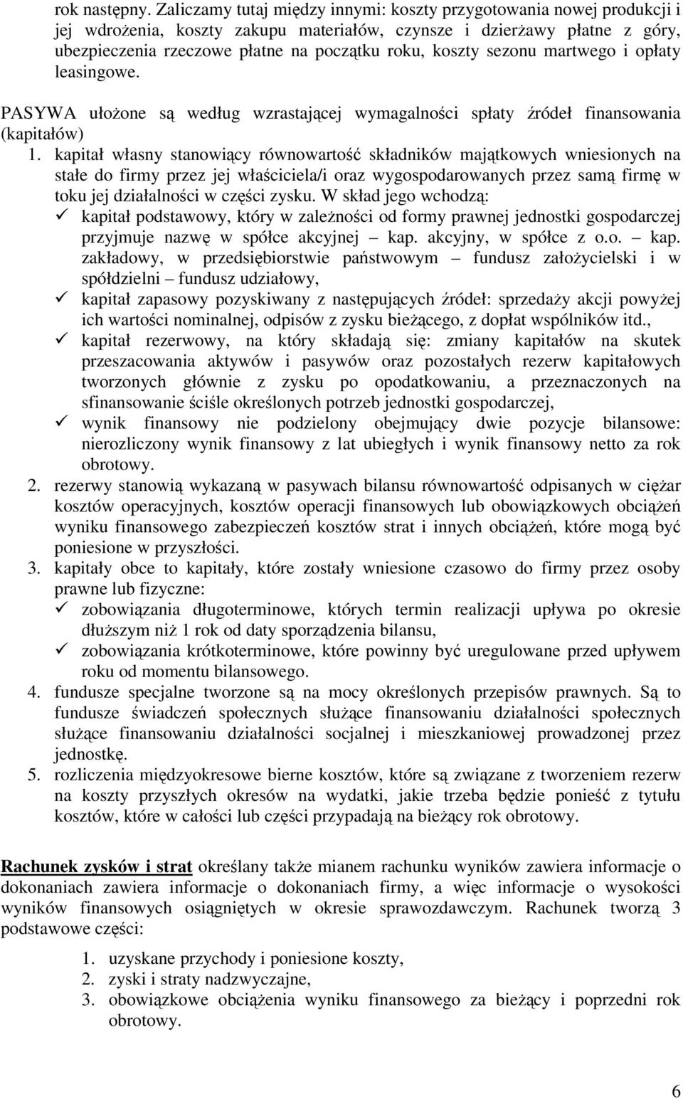 sezonu martwego i opłaty leasingowe. PASYWA ułoone s według wzrastajcej wymagalnoci spłaty ródeł finansowania (kapitałów) 1.