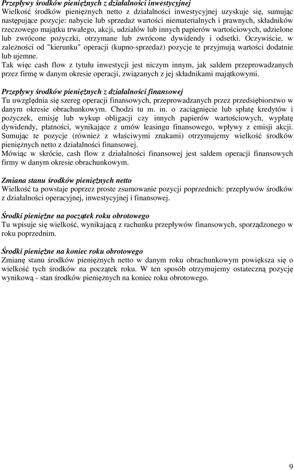Oczywicie, w zalenoci od "kierunku" operacji (kupno-sprzeda) pozycje te przyjmuj wartoci dodatnie lub ujemne.
