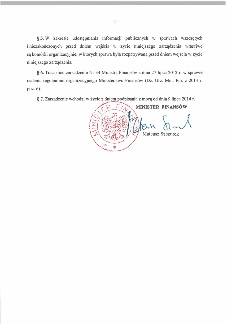 niniejszego zarządzenia. 6. Traci moc zarządzenie Nr 34 Ministra Finansów z dnia 27 lipca 2012 r.