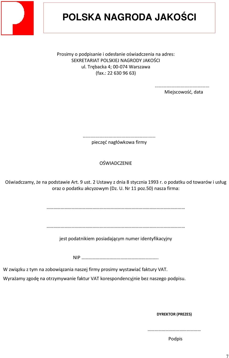 o podatku od towarów i usług oraz o podatku akcyzowym (Dz. U. Nr 11 poz.50) nasza firma: jest podatnikiem posiadającym numer identyfikacyjny NIP.