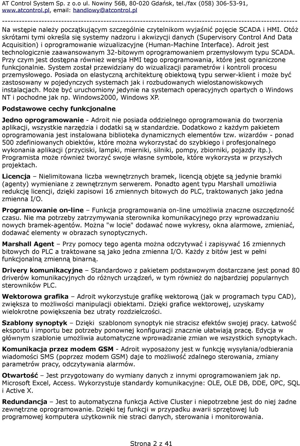 Adroit jest technologicznie zaawansowanym 32-bitowym oprogramowaniem przemysłowym typu SCADA. Przy czym jest dostępna również wersja HMI tego oprogramowania, które jest ograniczone funkcjonalnie.