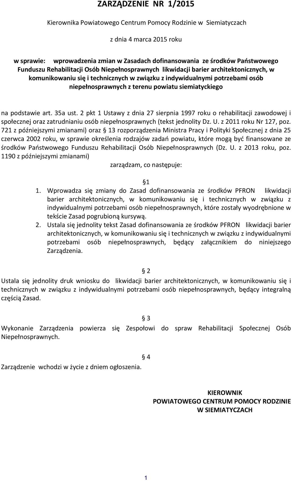 siemiatyckiego na podstawie art. 35a ust. 2 pkt 1 Ustawy z dnia 27 sierpnia 1997 roku o rehabilitacji zawodowej i społecznej oraz zatrudnianiu osób niepełnosprawnych (tekst jednolity Dz. U. z 2011 roku Nr 127, poz.