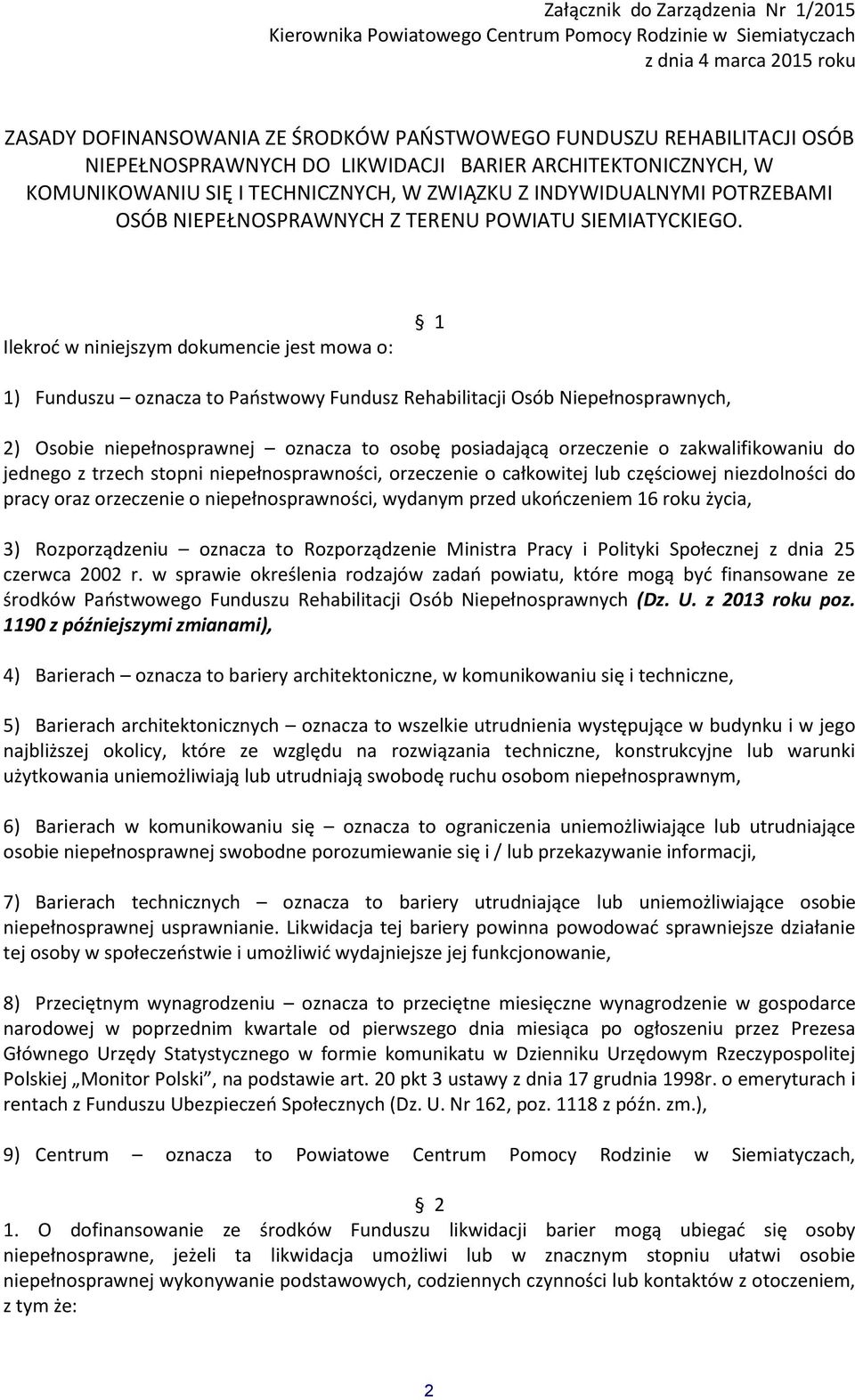 Ilekrod w niniejszym dokumencie jest mowa o: 1 1) Funduszu oznacza to Paostwowy Fundusz Rehabilitacji Osób Niepełnosprawnych, 2) Osobie niepełnosprawnej oznacza to osobę posiadającą orzeczenie o