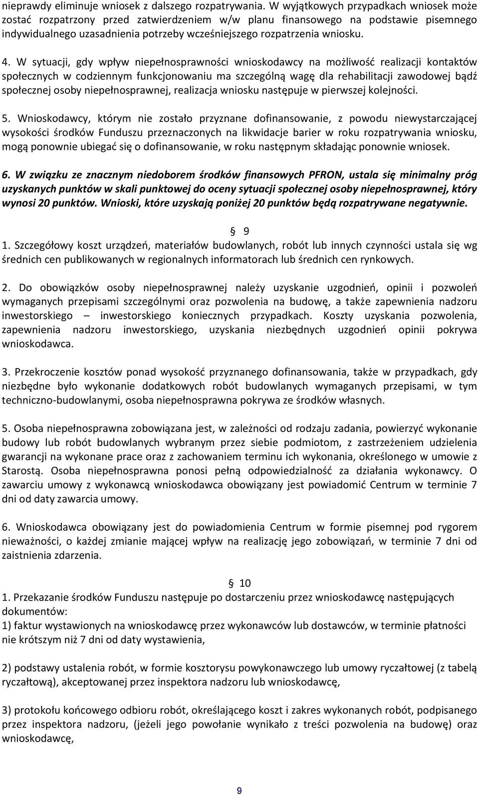 W sytuacji, gdy wpływ niepełnosprawności wnioskodawcy na możliwośd realizacji kontaktów społecznych w codziennym funkcjonowaniu ma szczególną wagę dla rehabilitacji zawodowej bądź społecznej osoby