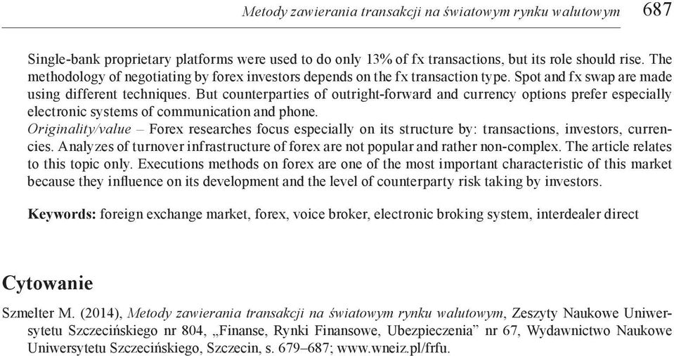But counterparties of outright-forward and currency options prefer especially electronic systems of communication and phone.