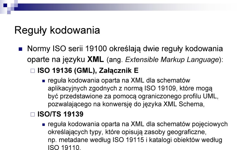 19109, które mogą być przedstawione za pomocą ograniczonego profilu UML, pozwalającego na konwersję do języka XML Schema, ISO/TS 19139
