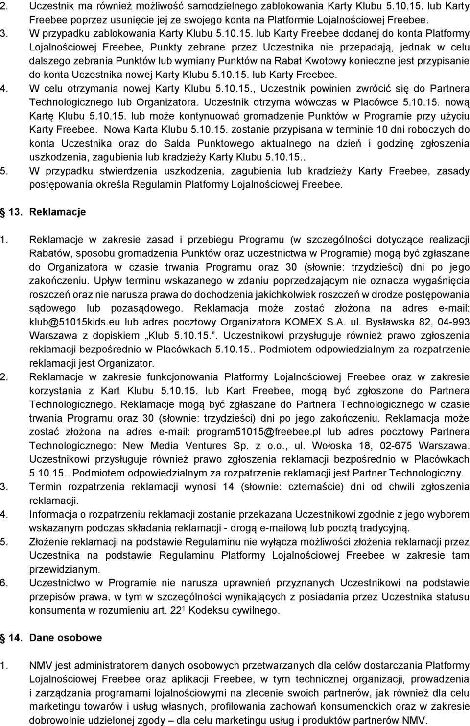 lub Karty Freebee dodanej do konta Platformy Lojalnościowej Freebee, Punkty zebrane przez Uczestnika nie przepadają, jednak w celu dalszego zebrania Punktów lub wymiany Punktów na Rabat Kwotowy