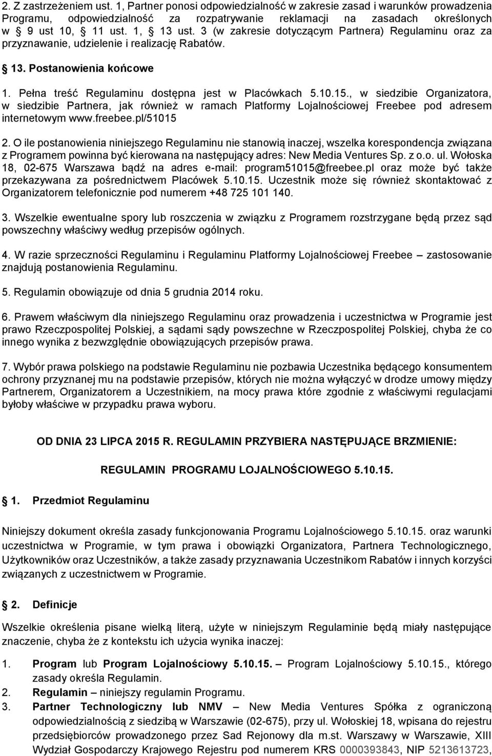 , w siedzibie Organizatora, w siedzibie Partnera, jak również w ramach Platformy Lojalnościowej Freebee pod adresem internetowym www.freebee.pl/51015 2.