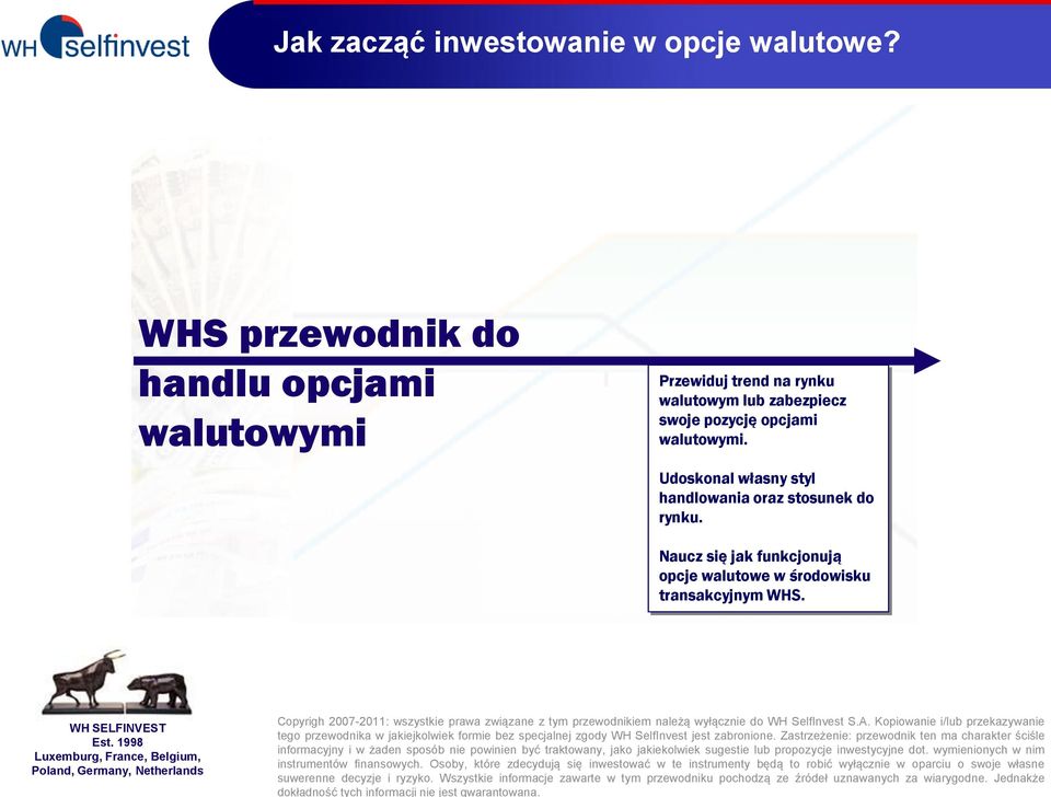 1998 Luxemburg, France, Belgium, Poland, Germany, Netherlands Copyrigh 2007-2011: wszystkie prawa związane z tym przewodnikiem należą wyłącznie do WH SelfInvest S.A.