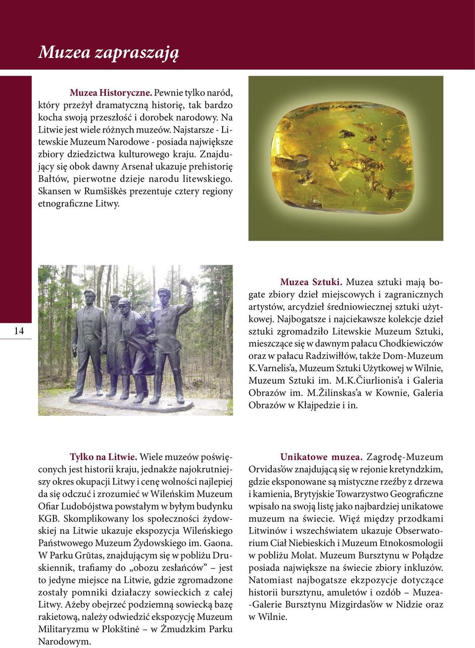 Skansen w Rumšiškės prezentuje cztery regiony etnograficzne Litwy. 14 Muzea Sztuki.