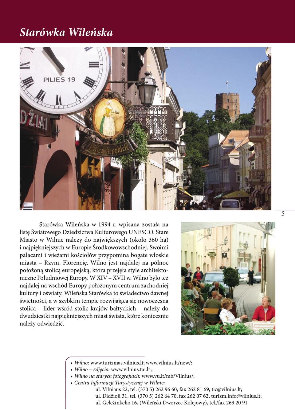 Wilno jest najdalej na północ położoną stolicą europejską, która przejęła style architektoniczne Południowej Europy. W XIV XVII w.