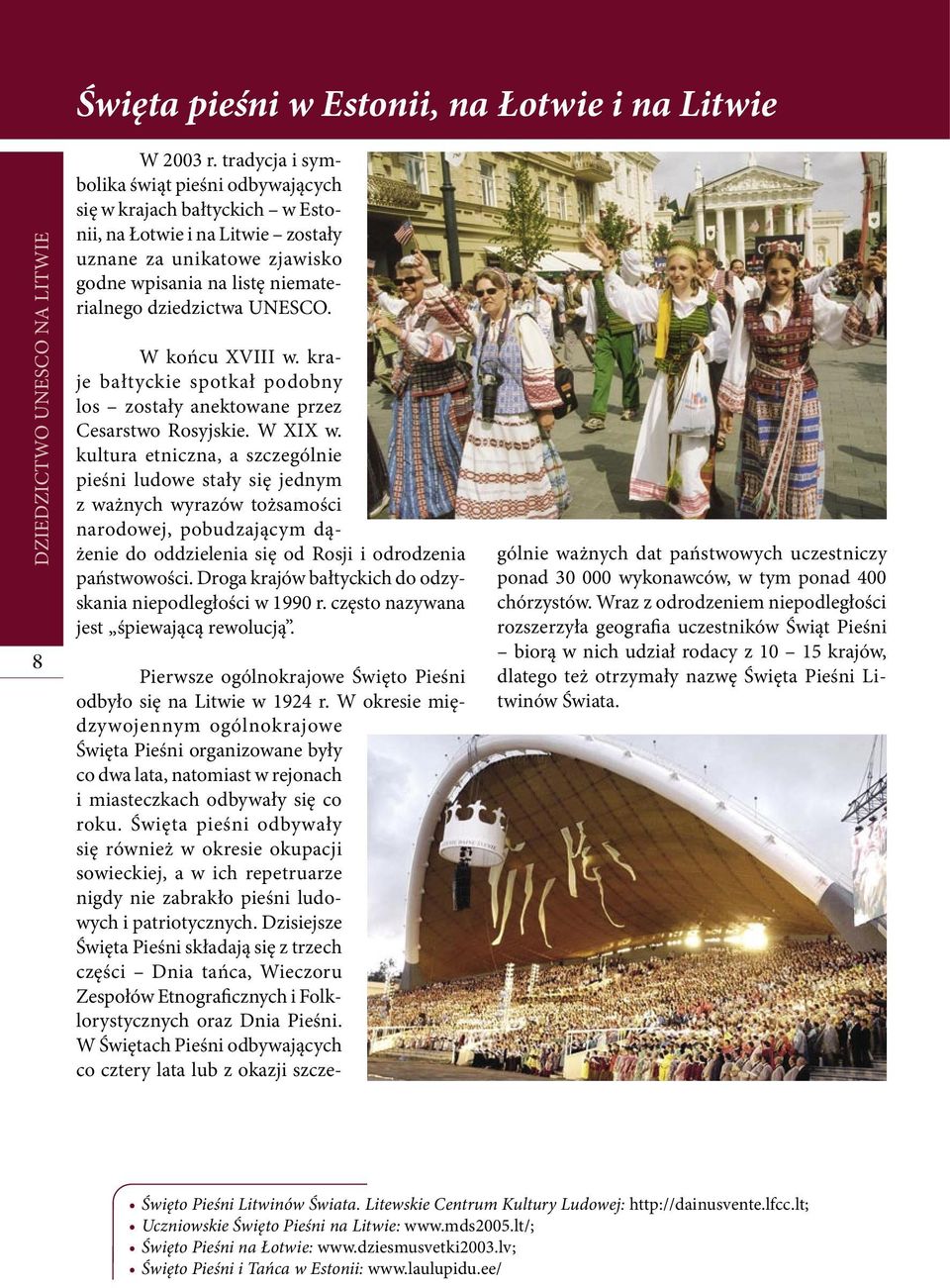 UNESCO. W końcu XVIII w. kraje bałtyckie spotkał podobny los zostały anektowane przez Cesarstwo Rosyjskie. W XIX w.
