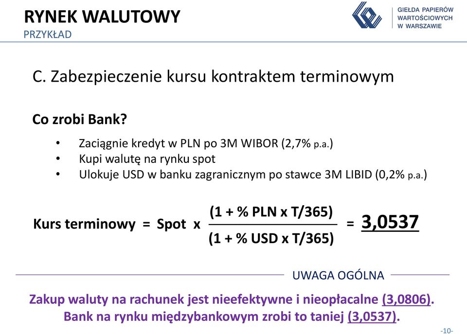 a.) Kurs terminowy = Spot x (1 + % PLN x T/365) (1 + % USD x T/365) = 3,0537 UWAGA OGÓLNA Zakup waluty na