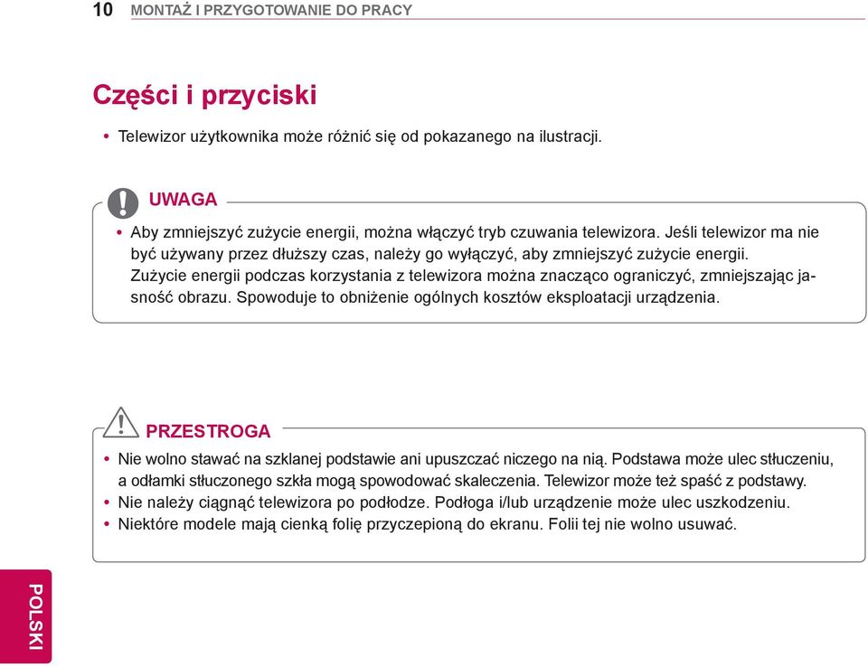Zużycie energii podczas korzystania z telewizora można znacząco ograniczyć, zmniejszając jasność obrazu. Spowoduje to obniżenie ogólnych kosztów eksploatacji urządzenia.