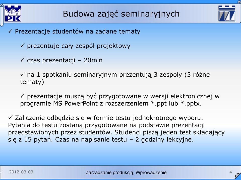 rozszerzeniem *.ppt lub *.pptx. Zaliczenie odbędzie się w formie testu jednokrotnego wyboru.