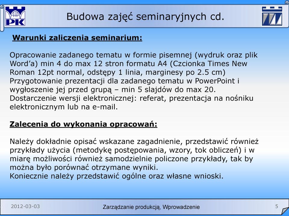 marginesy po 2.5 cm) Przygotowanie prezentacji dla zadanego tematu w PowerPoint i wygłoszenie jej przed grupą min 5 slajdów do max 20.