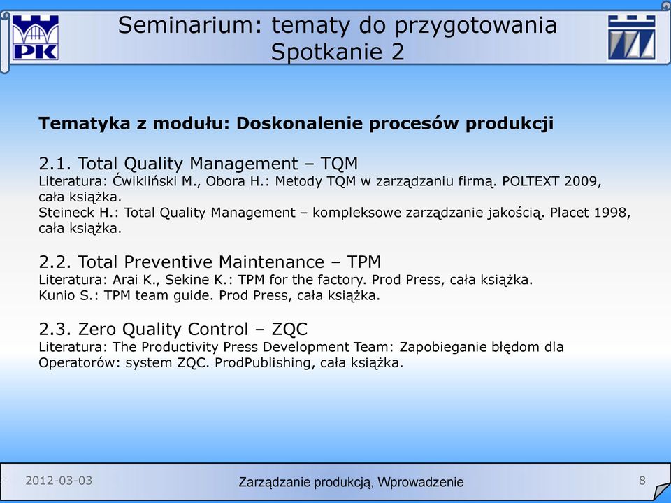 Placet 1998, cała książka. 2.2. Total Preventive Maintenance TPM Literatura: Arai K., Sekine K.: TPM for the factory. Prod Press, cała książka. Kunio S.