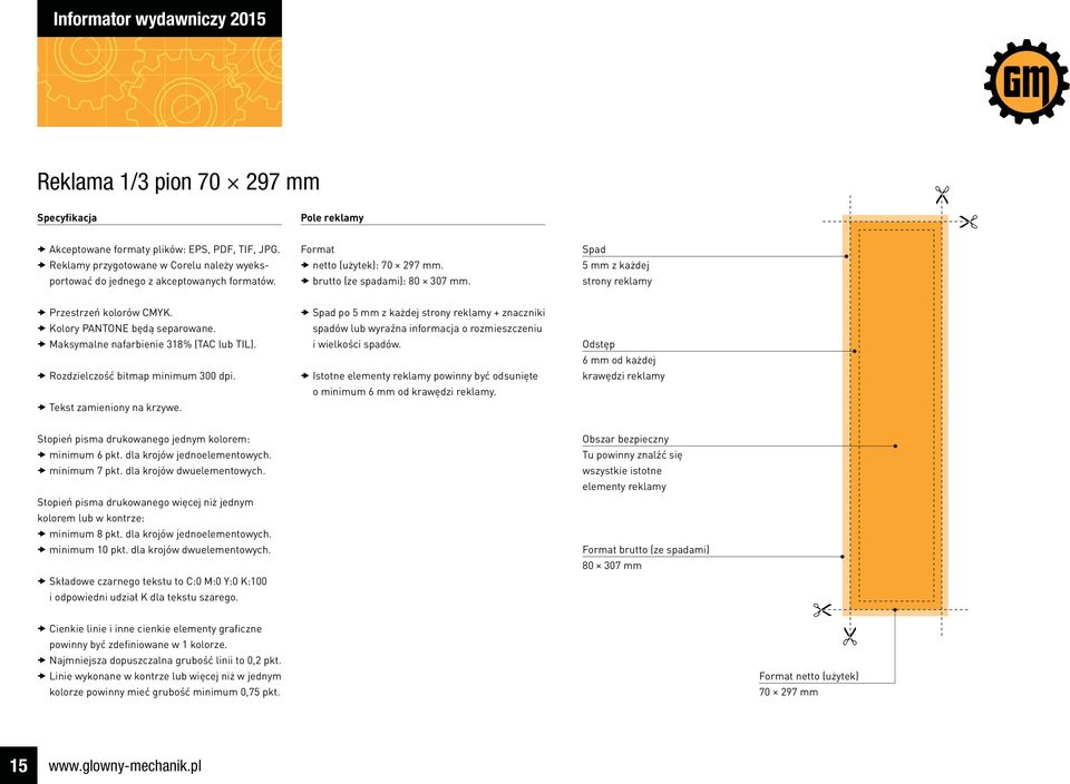 Spad 5 mm z każdej strony reklamy Przestrzeń kolorów CMYK. Kolory PANTONE będą separowane. Maksymalne nafarbienie 318% (TAC lub TIL). Rozdzielczość bitmap minimum 300 dpi. Tekst zamieniony na krzywe.