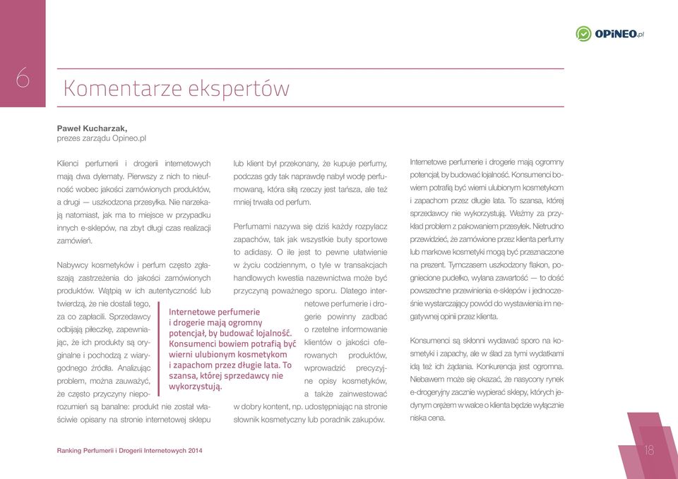 Nie narzekają natomiast, jak ma to miejsce w przypadku innych e-sklepów, na zbyt długi czas realizacji zamówień.