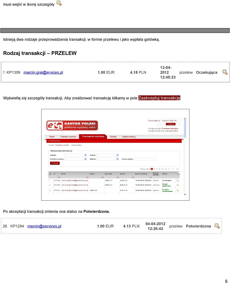 18 PLN 13-042012 przelew Oczekująca 12:45:23 Wyświetlą się szczegóły transakcji.