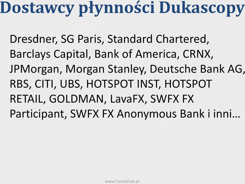 Morgan Stanley, Deutsche Bank AG, RBS, CITI, UBS, HOTSPOT INST,