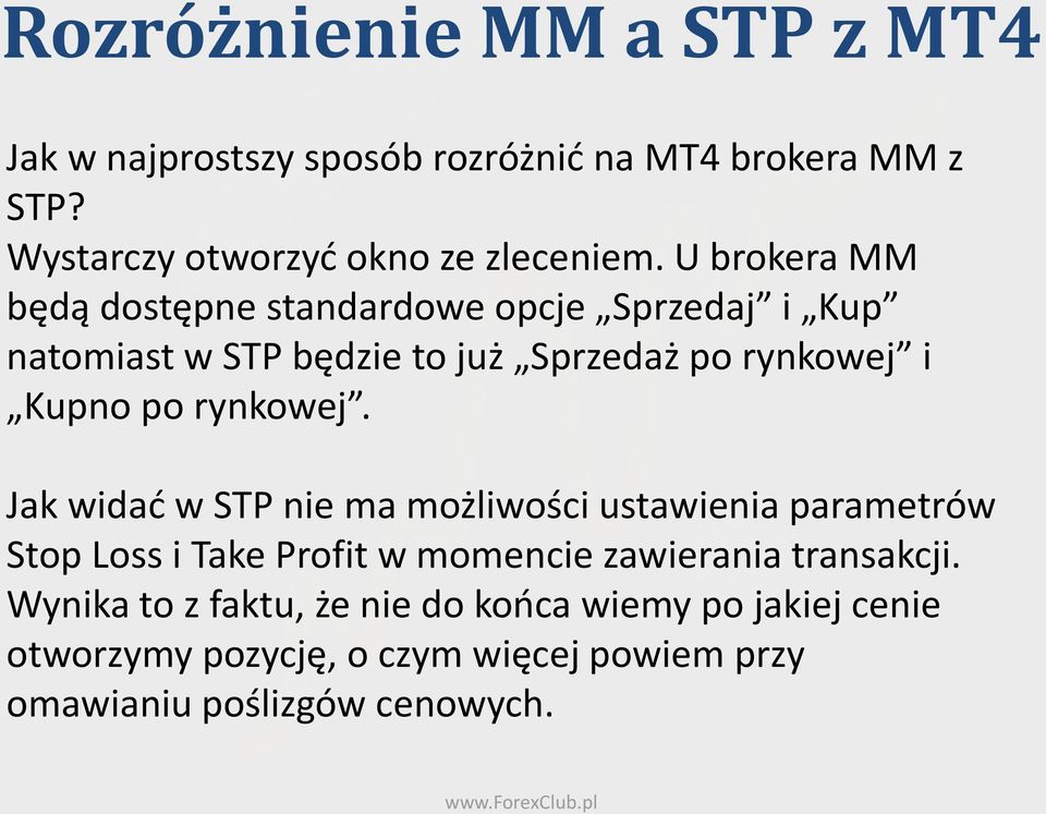rynkowej. Jak widad w STP nie ma możliwości ustawienia parametrów Stop Loss i Take Profit w momencie zawierania transakcji.
