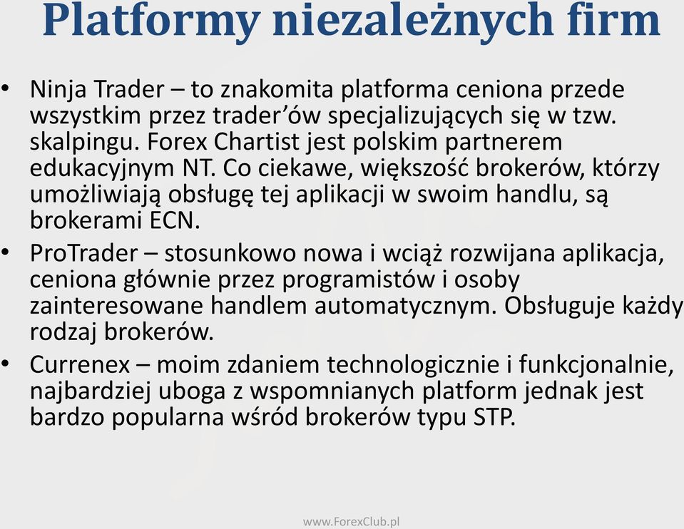 Co ciekawe, większośd brokerów, którzy umożliwiają obsługę tej aplikacji w swoim handlu, są brokerami ECN.