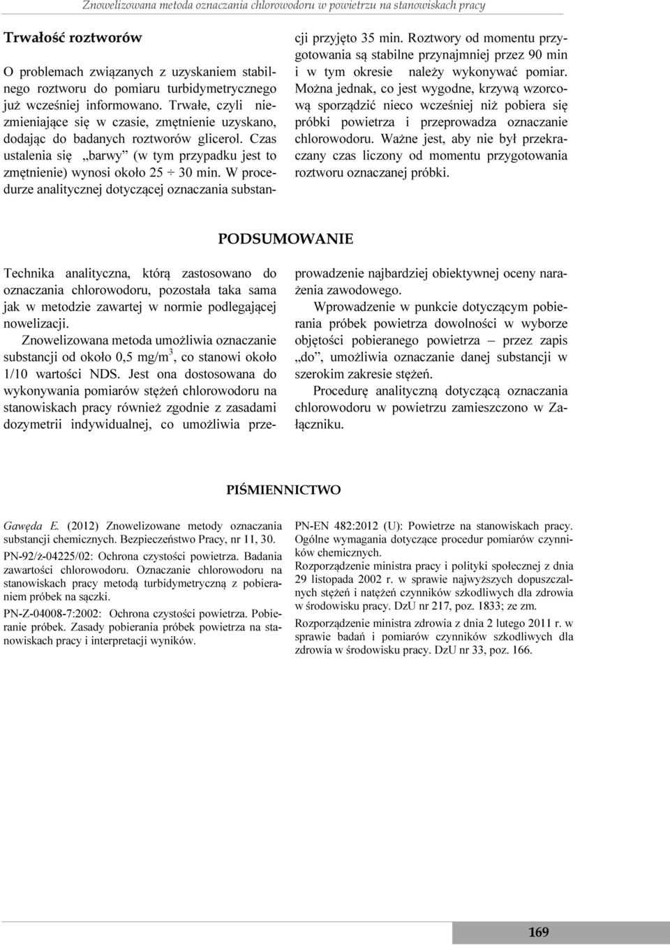 Czas ustalenia się barwy (w tym przypadku jest to zmętnienie) wynosi około 25 30 min. W procedurze analitycznej dotyczącej oznaczania substancji przyjęto 35 min.