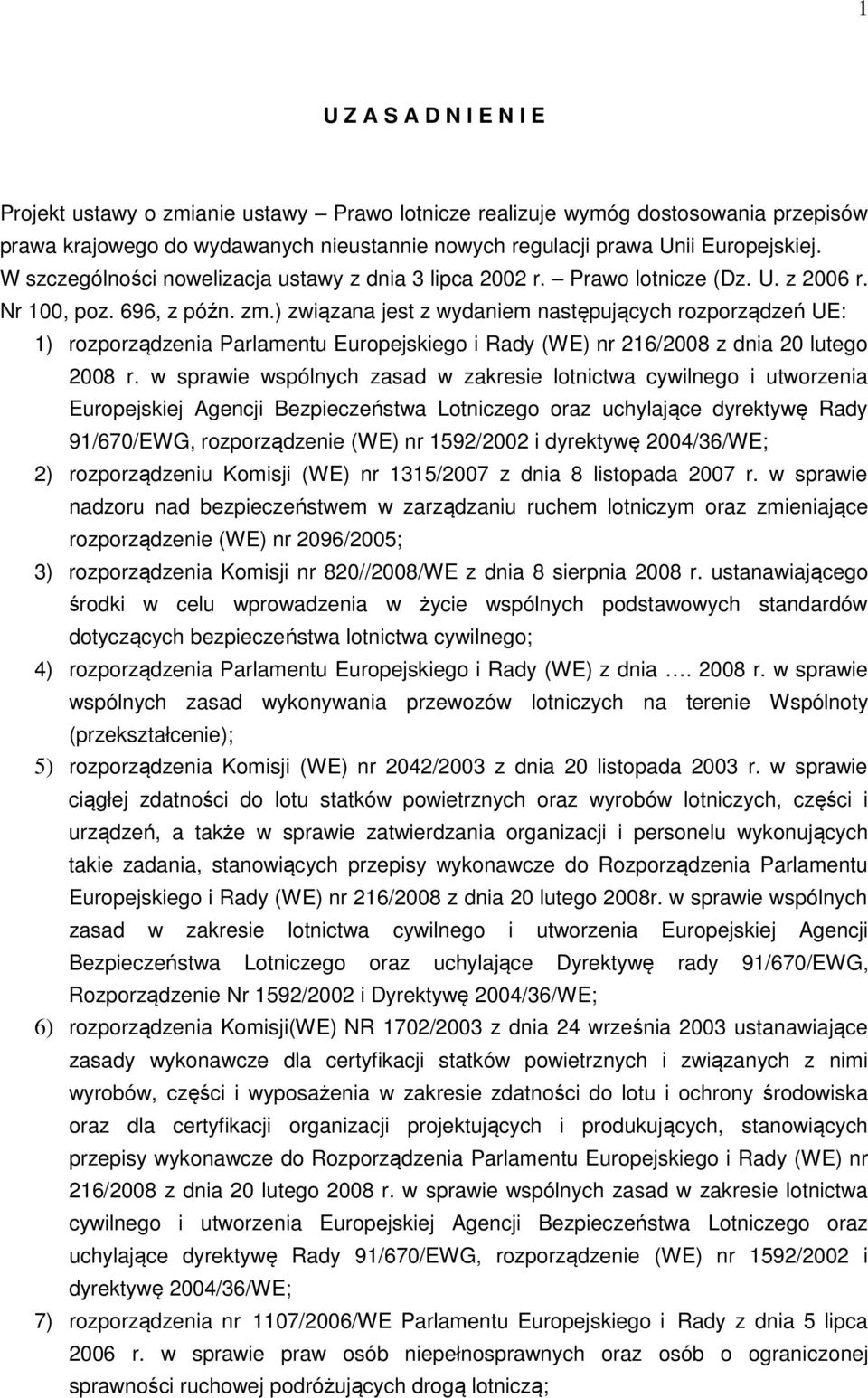 ) związana jest z wydaniem następujących rozporządzeń UE: 1) rozporządzenia Parlamentu Europejskiego i Rady (WE) nr 216/2008 z dnia 20 lutego 2008 r.