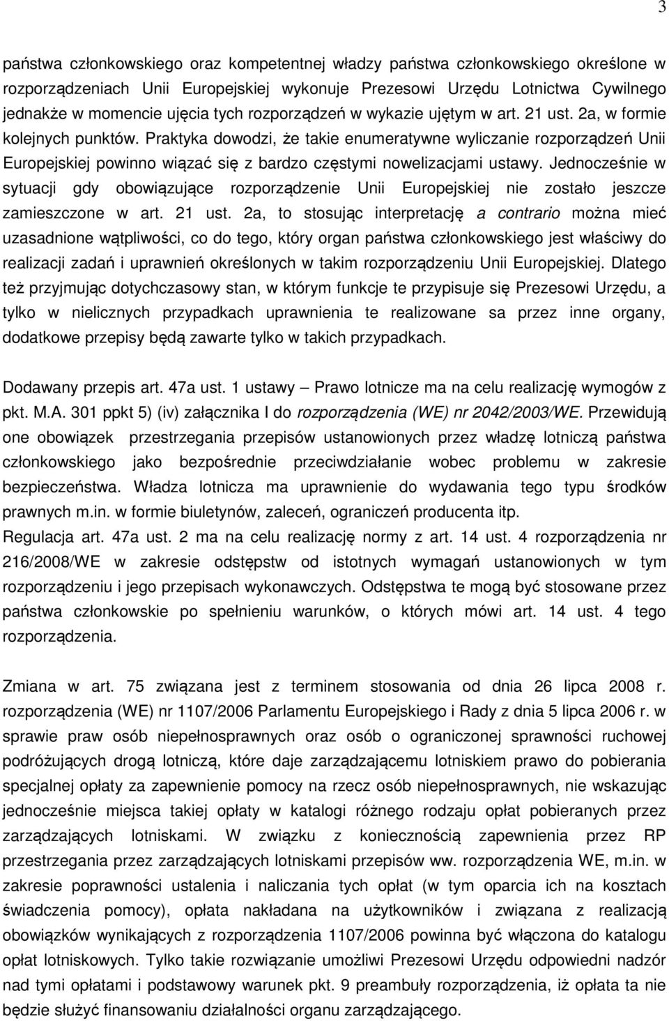 Praktyka dowodzi, że takie enumeratywne wyliczanie rozporządzeń Unii Europejskiej powinno wiązać się z bardzo częstymi nowelizacjami ustawy.