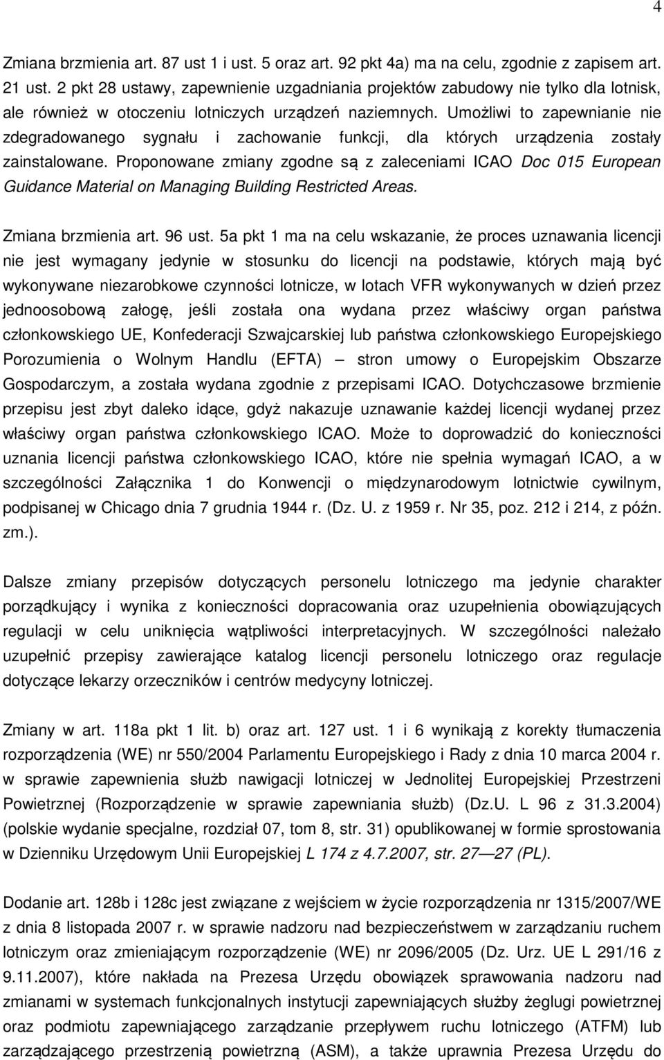 Umożliwi to zapewnianie nie zdegradowanego sygnału i zachowanie funkcji, dla których urządzenia zostały zainstalowane.