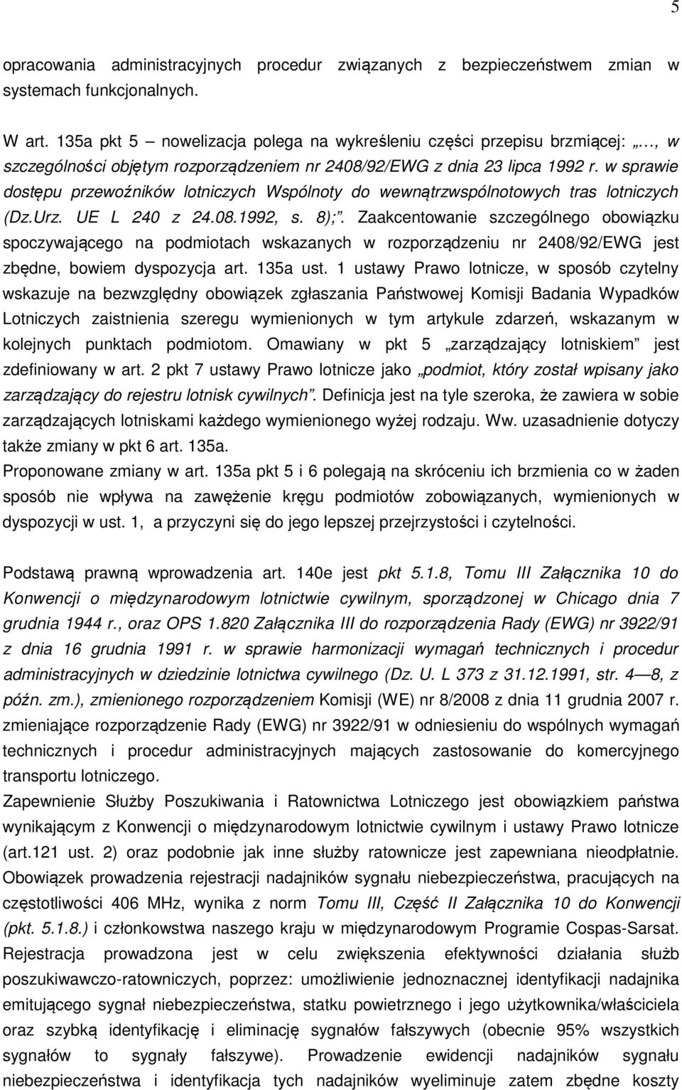 w sprawie dostępu przewoźników lotniczych Wspólnoty do wewnątrzwspólnotowych tras lotniczych (Dz.Urz. UE L 240 z 24.08.1992, s. 8);.