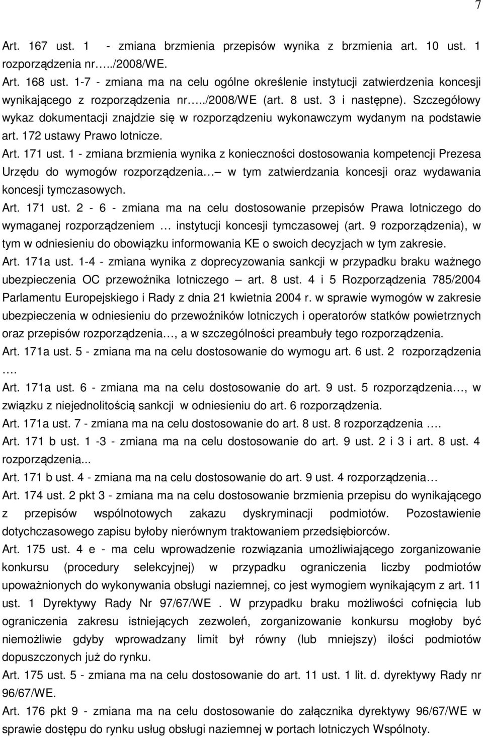Szczegółowy wykaz dokumentacji znajdzie się w rozporządzeniu wykonawczym wydanym na podstawie art. 172 ustawy Prawo lotnicze. Art. 171 ust.