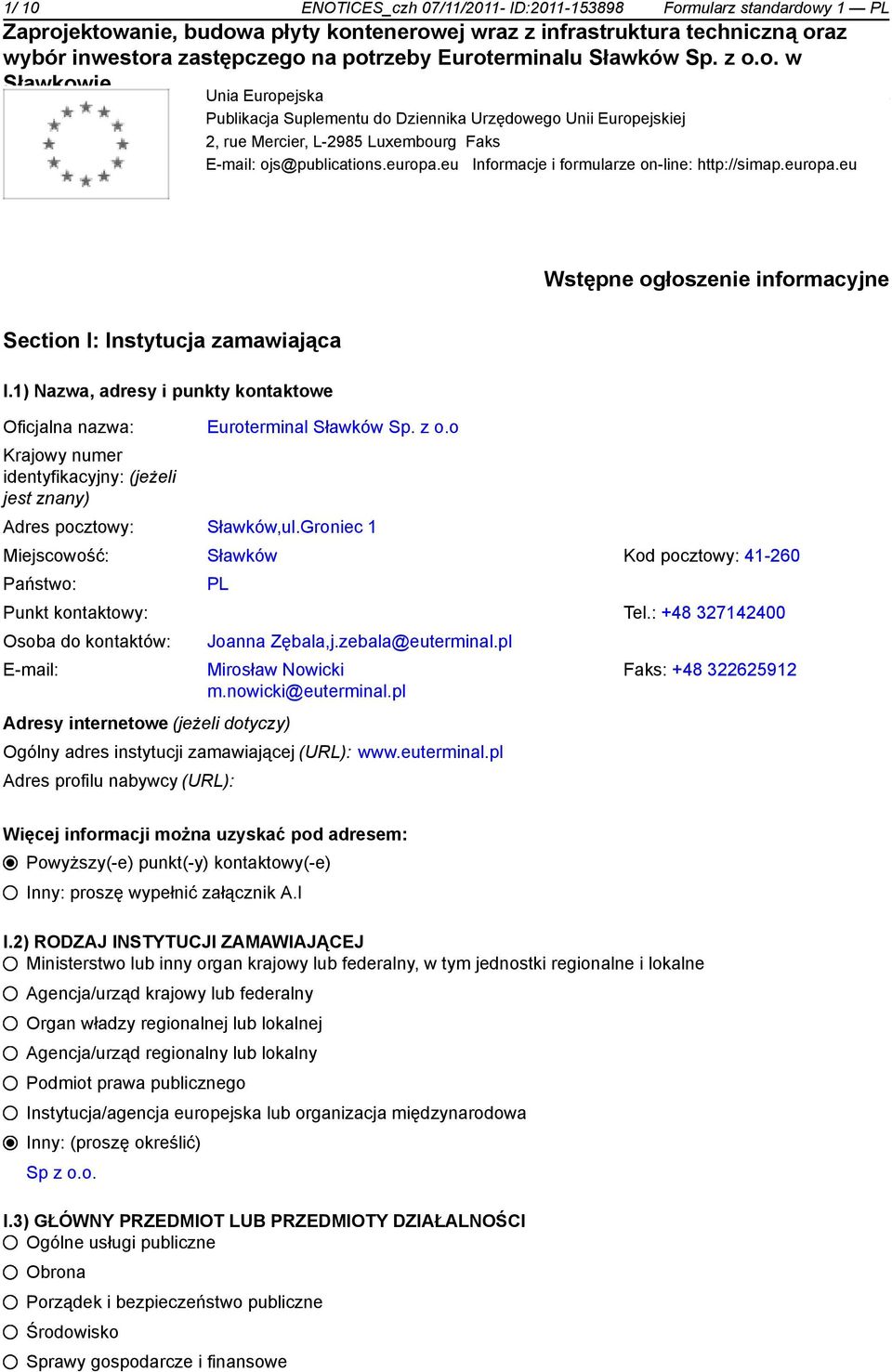 1) Nazwa, adresy i punkty kontowe Oficjalna nazwa: Krajowy numer identyfikacyjny: (jeżeli jest znany) Euroterminal Sławków Sp. z o.o Adres pocztowy: Sławków,ul.