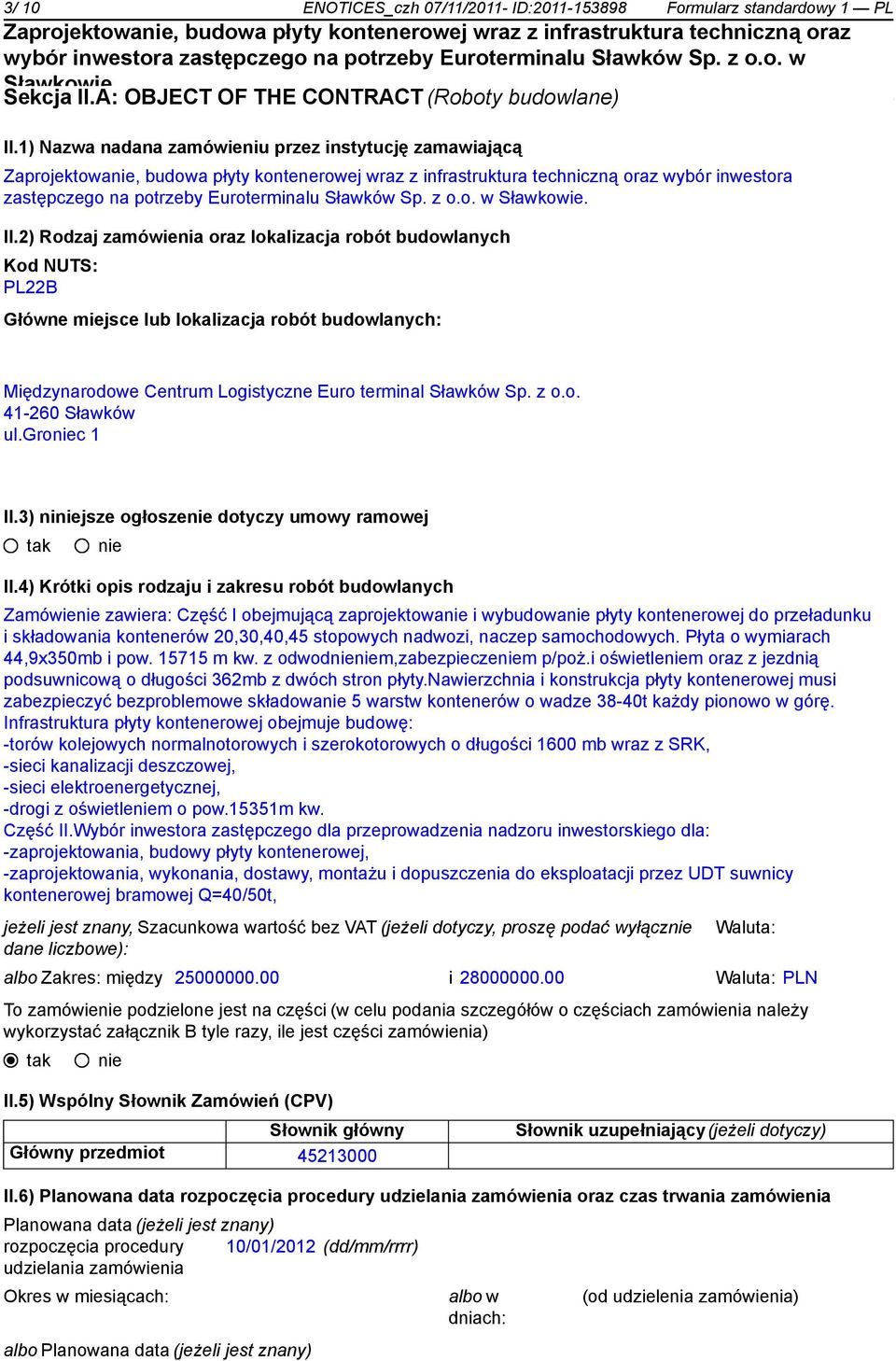 2) Rodzaj zamówienia oraz lokalizacja robót Kod NUTS: PL22B Główne miejsce lub lokalizacja robót : Międzynarodowe Centrum Logistyczne Euro terminal Sławków Sp. z o.o. 41-260 Sławków ul.groc 1 II.