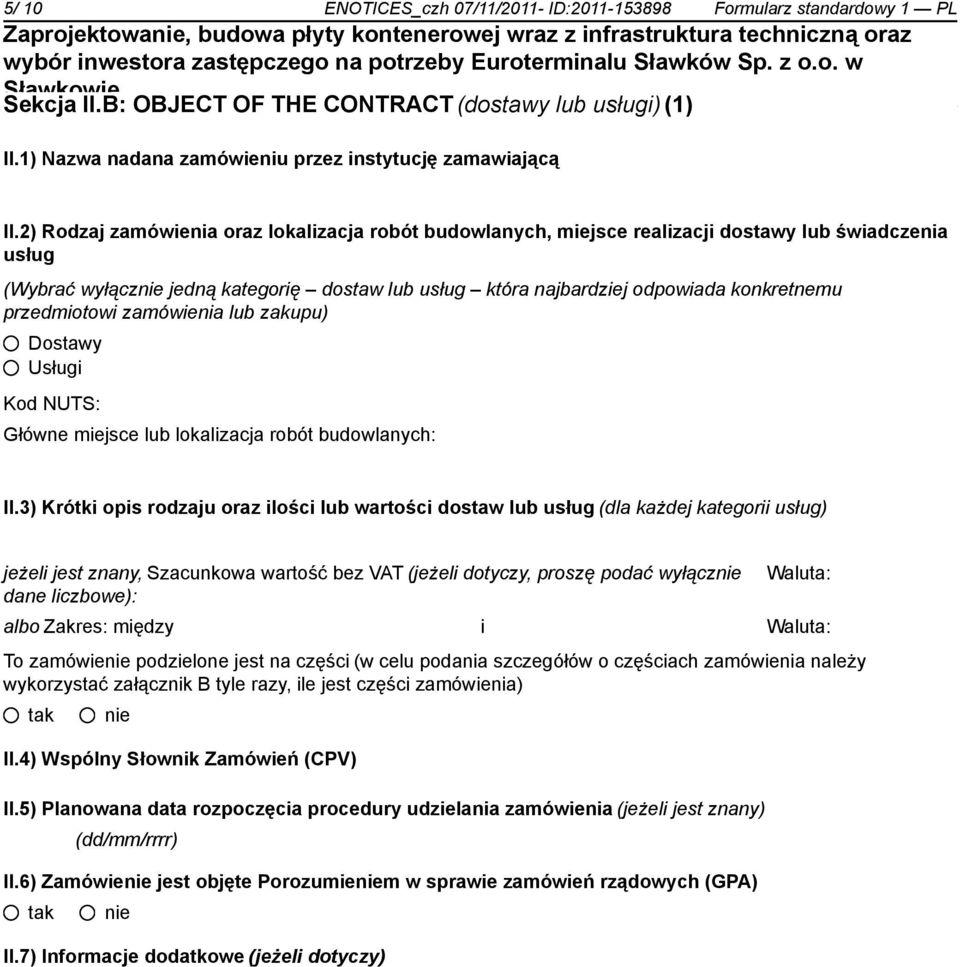 zamówienia lub zakupu) Dostawy Usługi Kod NUTS: Główne miejsce lub lokalizacja robót : II.