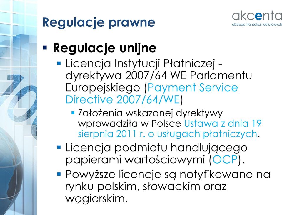 Polsce Ustawa z dnia 19 sierpnia 2011 r. o usługach płatniczych.