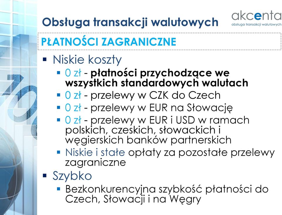 przelewy w EUR i USD w ramach polskich, czeskich, słowackich i węgierskich banków partnerskich Niskie i