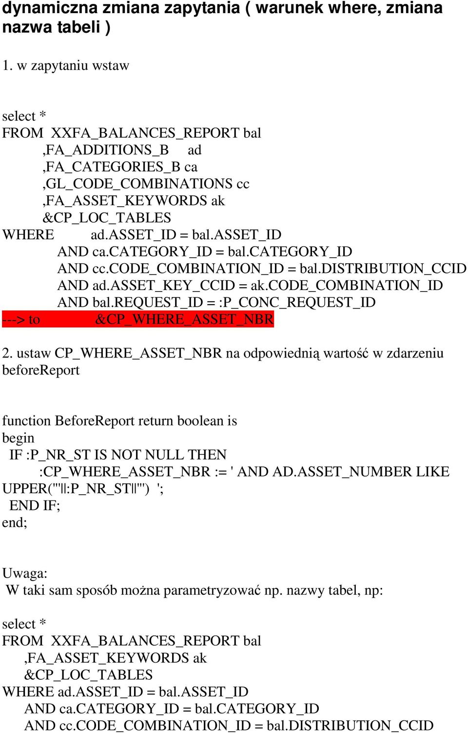 category_id = bal.category_id AND cc.code_combination_id = bal.distribution_ccid AND ad.asset_key_ccid = ak.code_combination_id AND bal.request_id = :P_CONC_REQUEST_ID ---> to &CP_WHERE_ASSET_NBR 2.