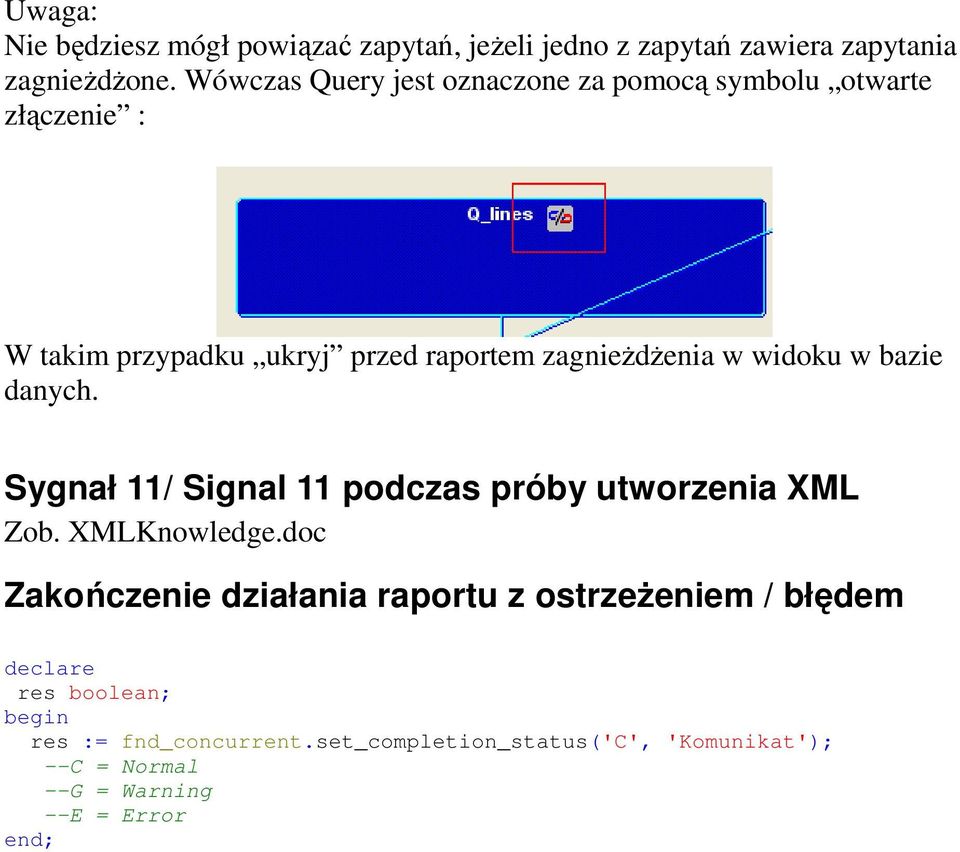 widoku w bazie danych. Sygnał 11/ Signal 11 podczas próby utworzenia XML Zob. XMLKnowledge.
