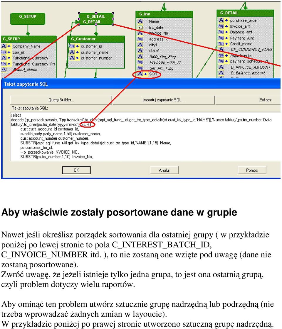 Zwróć uwagę, że jeżeli istnieje tylko jedna grupa, to jest ona ostatnią grupą, czyli problem dotyczy wielu raportów.