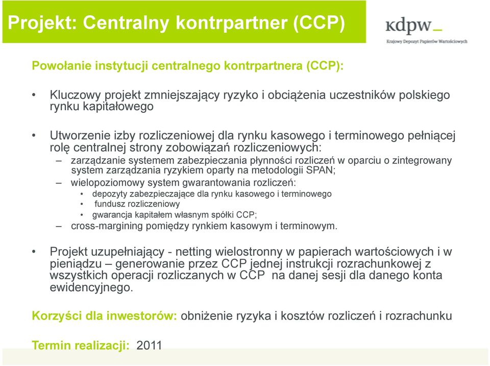 zarządzania ryzykiem oparty na metodologii SPAN; wielopoziomowy system gwarantowania rozliczeń: depozyty zabezpieczające dla rynku kasowego i terminowego fundusz rozliczeniowy gwarancja kapitałem