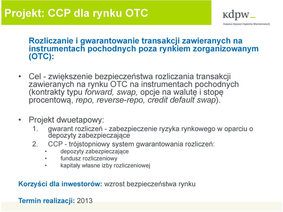 reverse-repo, credit default swap). Projekt dwuetapowy: 1. gwarant rozliczeń - zabezpieczenie ryzyka rynkowego w oparciu o depozyty zabezpieczające 2.