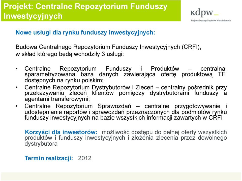 Zleceń centralny pośrednik przy przekazywaniu zleceń klientów pomiędzy dystrybutorami funduszy a agentami transferowymi; Centralne Repozytorium Sprawozdań centralne przygotowywanie i udostępnianie