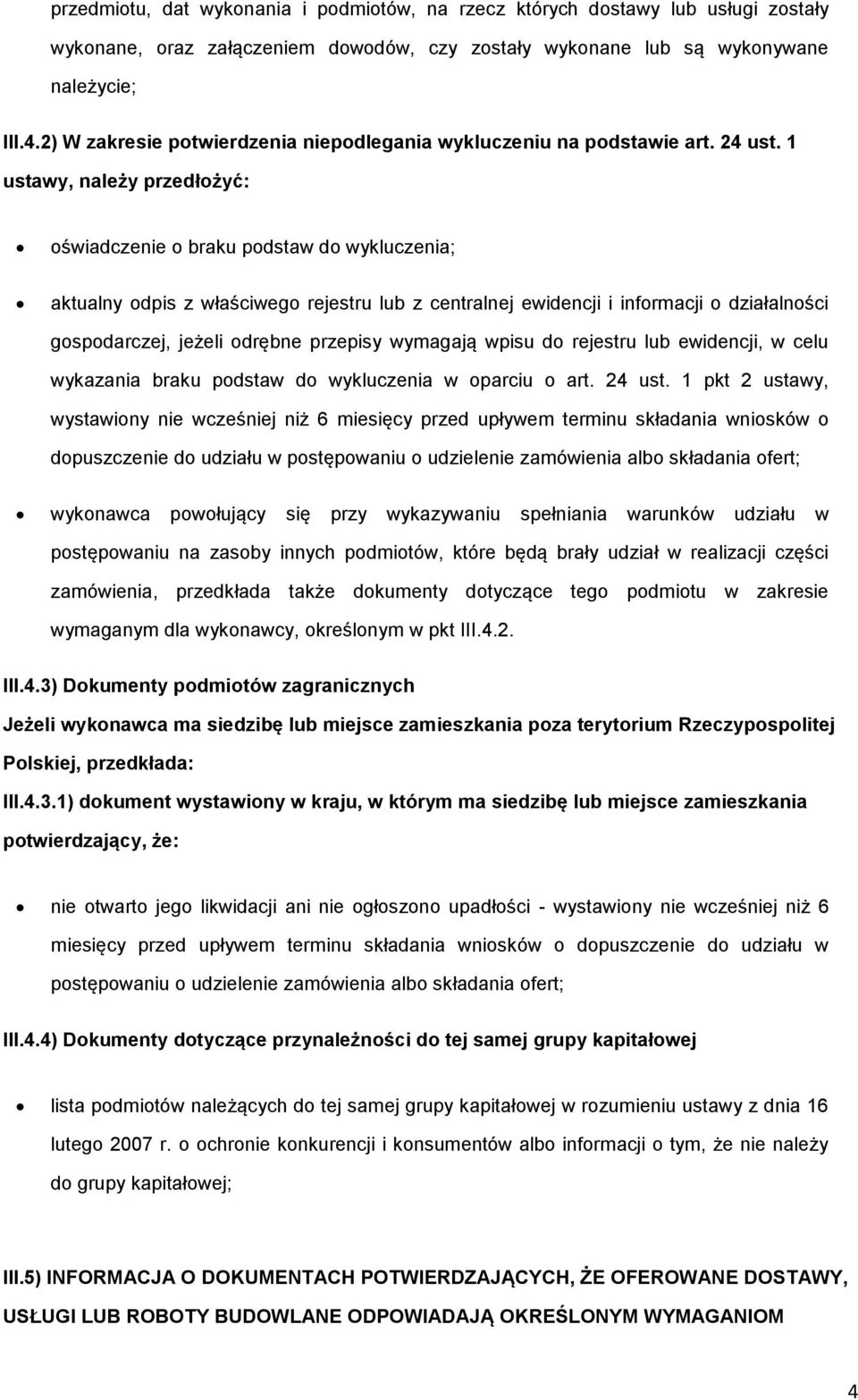 1 ustawy, należy przedłżyć: świadczenie braku pdstaw d wykluczenia; aktualny dpis z właściweg rejestru lub z centralnej ewidencji i infrmacji działalnści gspdarczej, jeżeli drębne przepisy wymagają