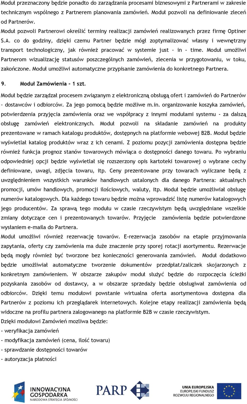 co do godziny, dzięki czemu Partner będzie mógł zoptymalizować własny i wewnętrzny transport technologiczny, jak również pracować w systemie just in - time.