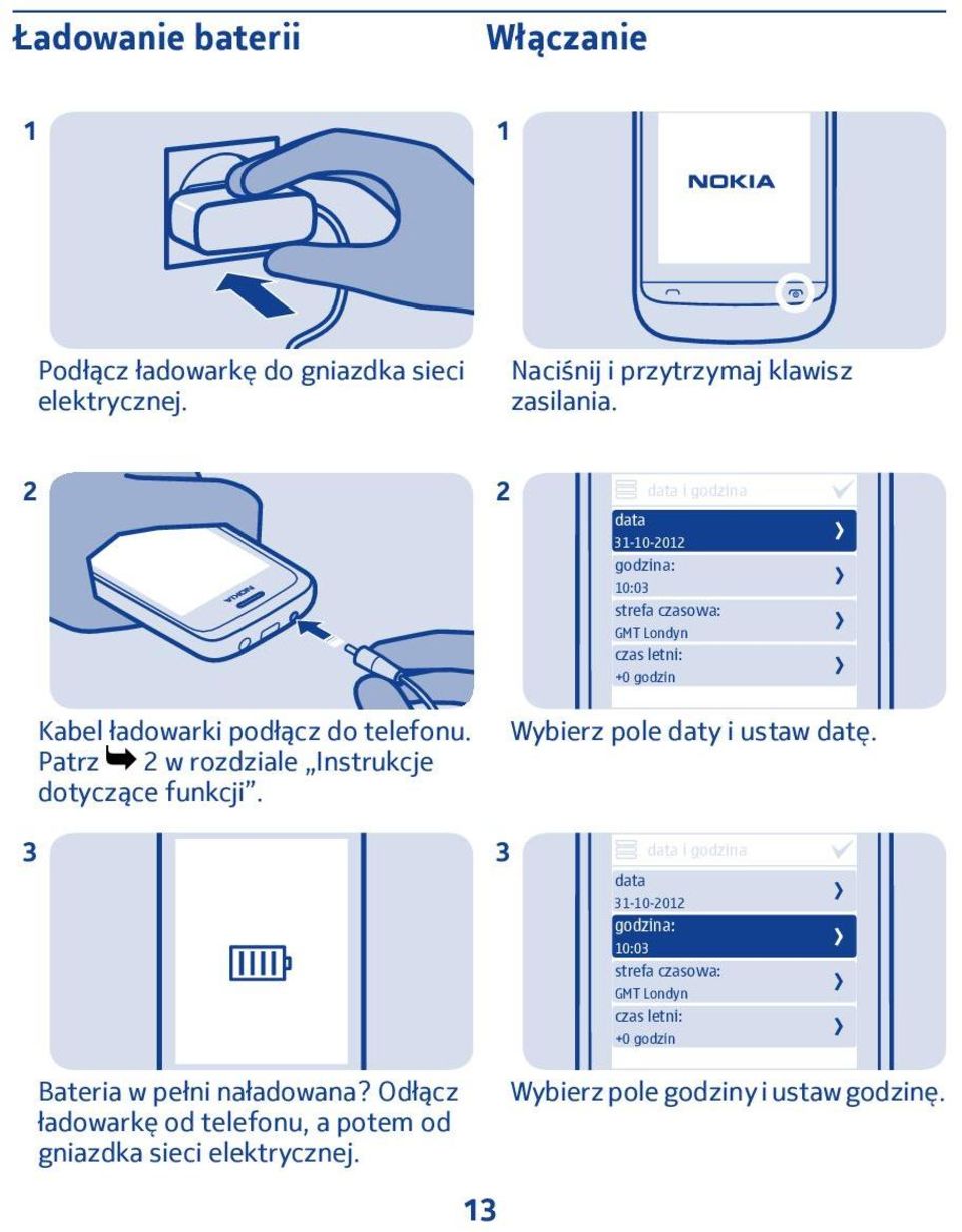 Patrz 2 w rozdziale Instrukcje dotyczące funkcji. Wybierz pole daty i ustaw datę.