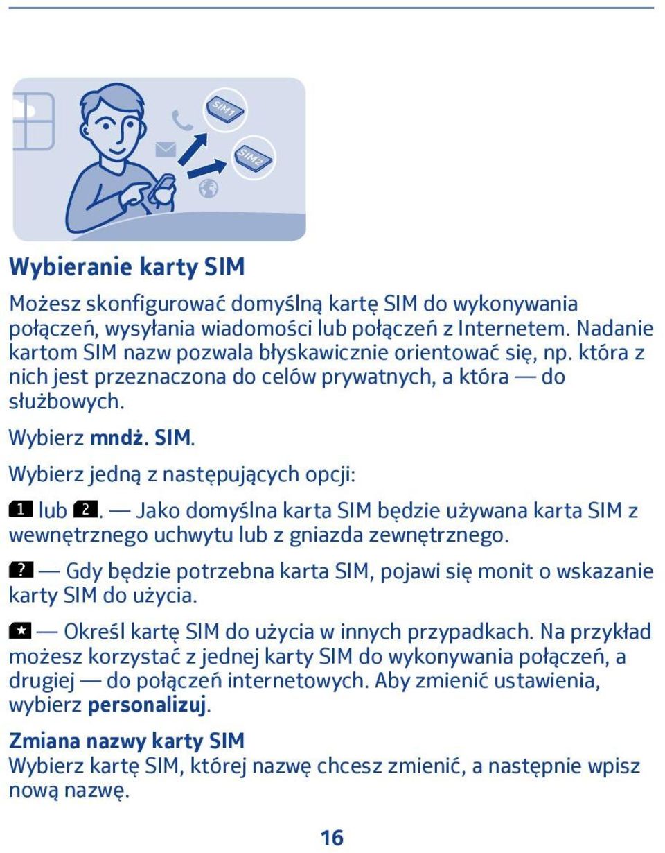 Jako domyślna karta SIM będzie używana karta SIM z wewnętrznego uchwytu lub z gniazda zewnętrznego. Gdy będzie potrzebna karta SIM, pojawi się monit o wskazanie karty SIM do użycia.