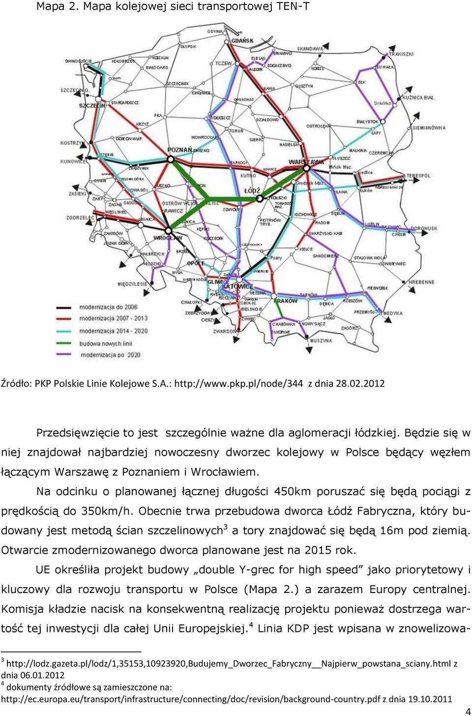 Będzie się w niej znajdował najbardziej nowoczesny dworzec kolejowy w Polsce będący węzłem łączącym Warszawę z Poznaniem i Wrocławiem.